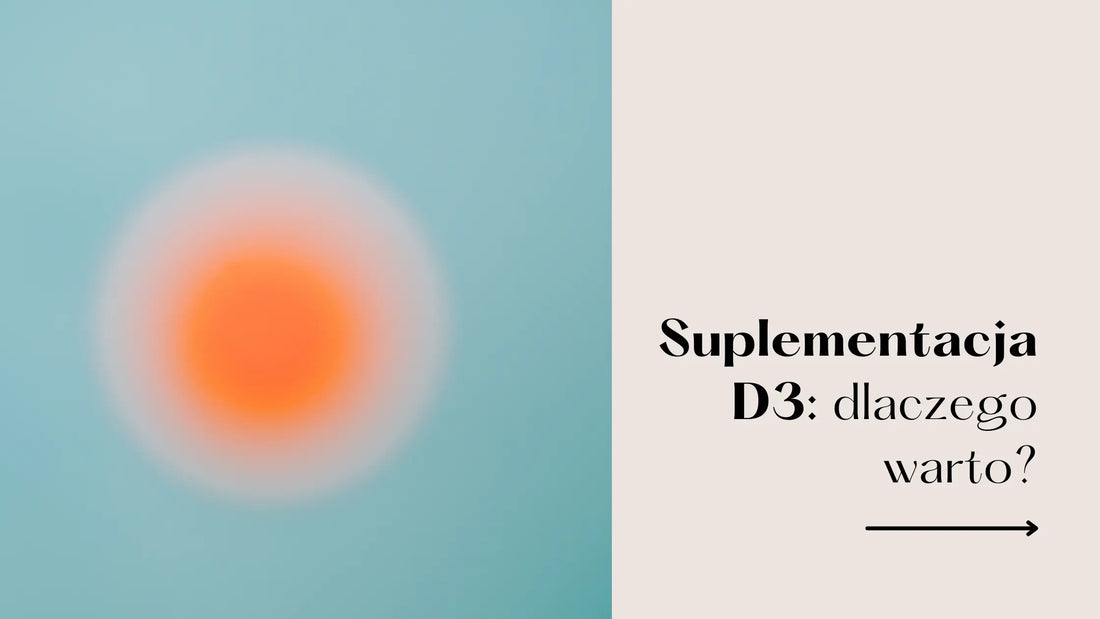 Suplementacja D3: dlaczego warto?